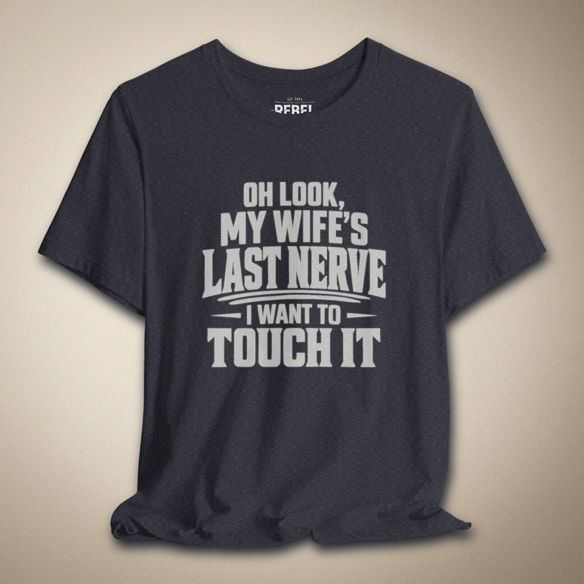 Oh Look, My Wife's Last Nerve, I Want to Touch It Graphic Tee | Rebel Ink Designs