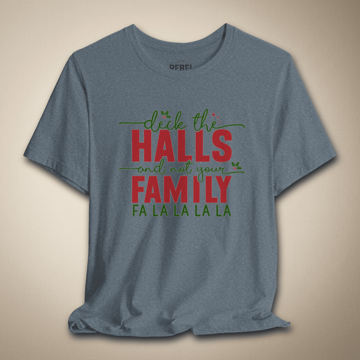 Deck the Halls and Not Your Family Graphic Tee | Rebel Ink Designs