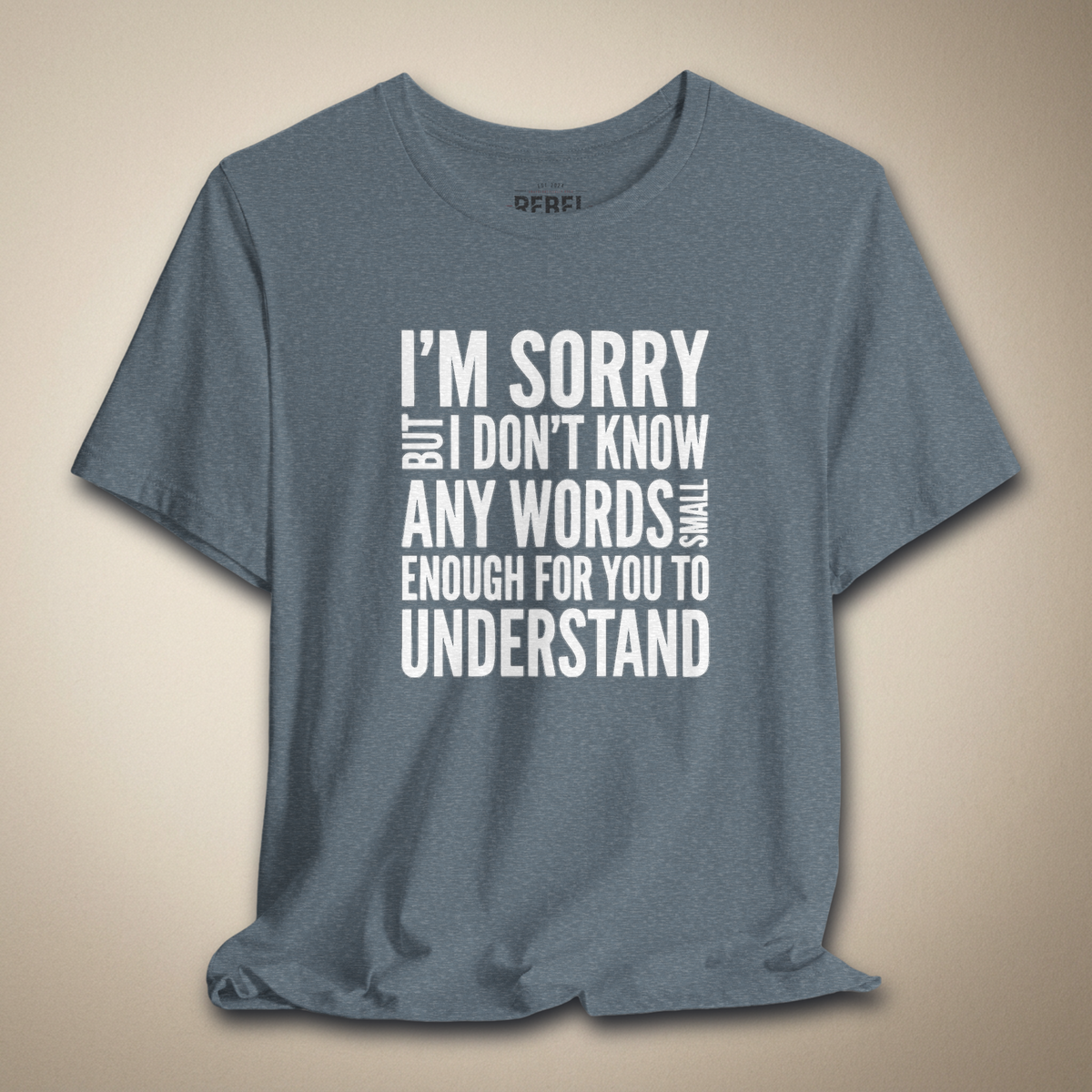 I’m Sorry but I Don’t Know Any Words Graphic Tee Bold Sarcastic Shirt | Rebel Ink Designs