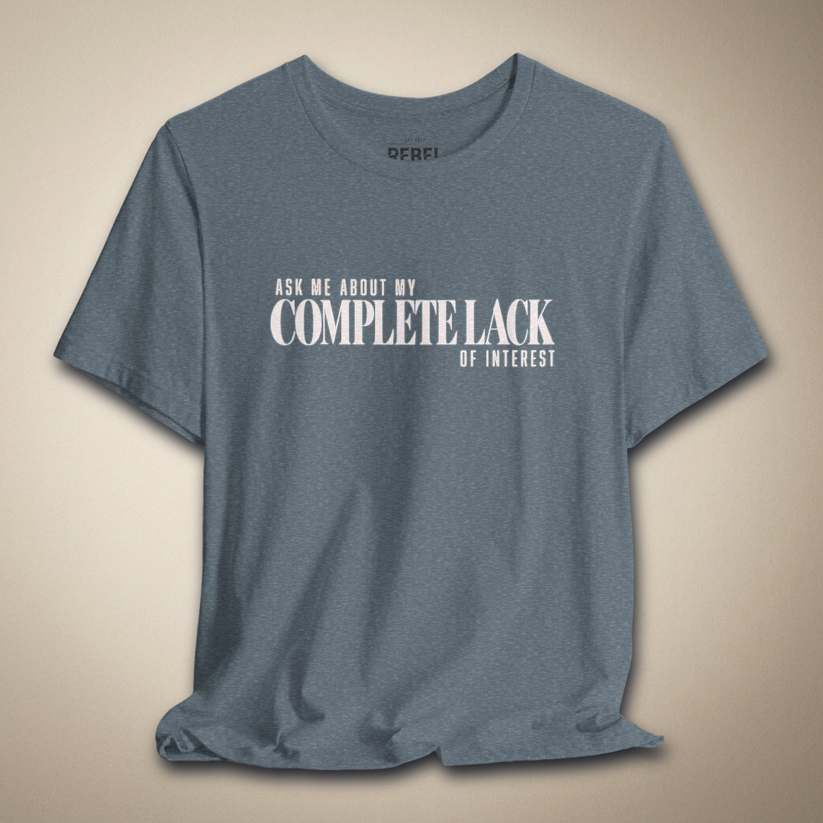 Ask Me About My Complete Lack of Interest Graphic Tee | Rebel Ink Designs