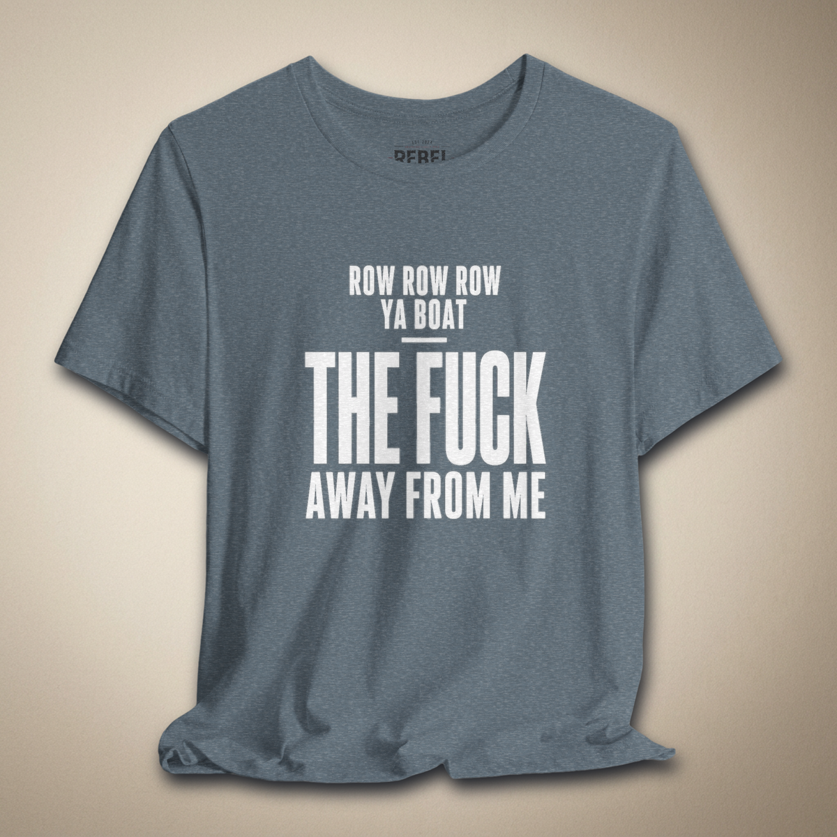 Row Row Row Ya Boat The F*ck Away From Me Graphic Tee | Rebel Ink Designs
