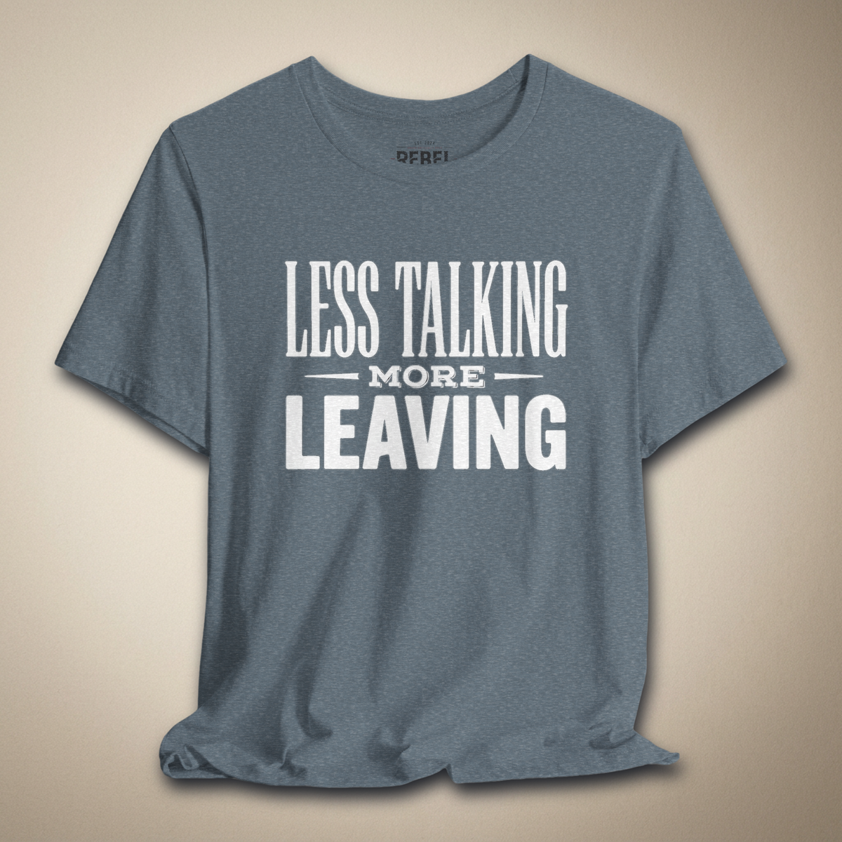 Less Talking More Leaving Graphic Tee | Rebel Ink Designs