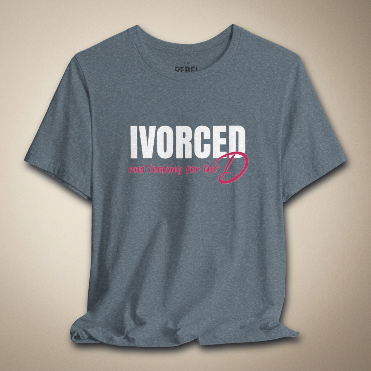 Divorced and Looking for the D Graphic Tee Bold Funny Statement Shirt | Rebel Ink Designs