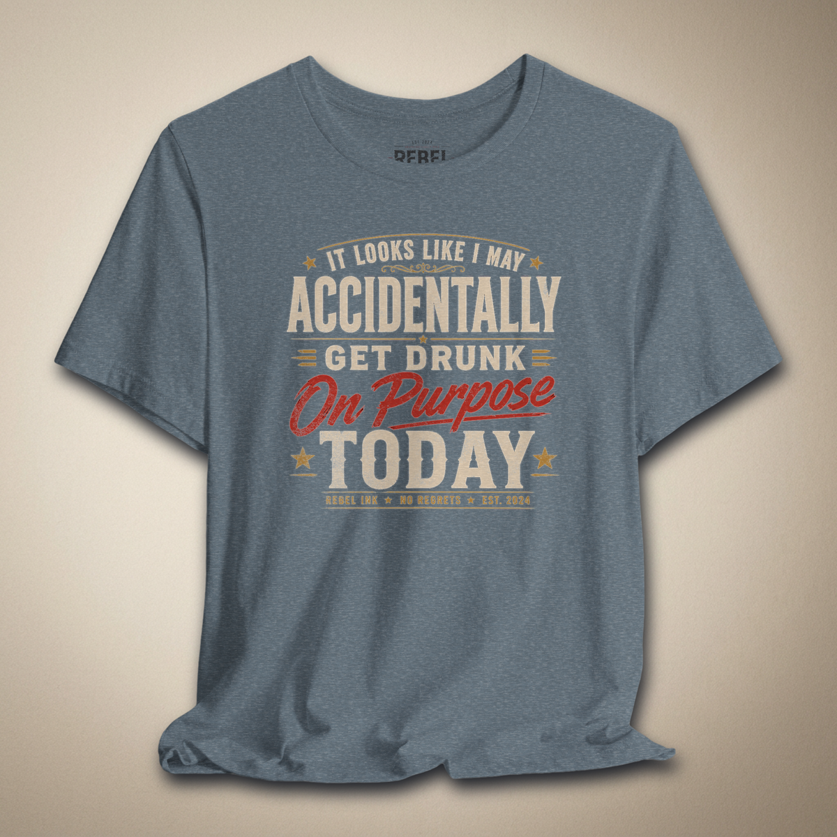 It Looks Like I May Accidentally Get Drunk On Purpose Today Tee | Rebel Ink Designs