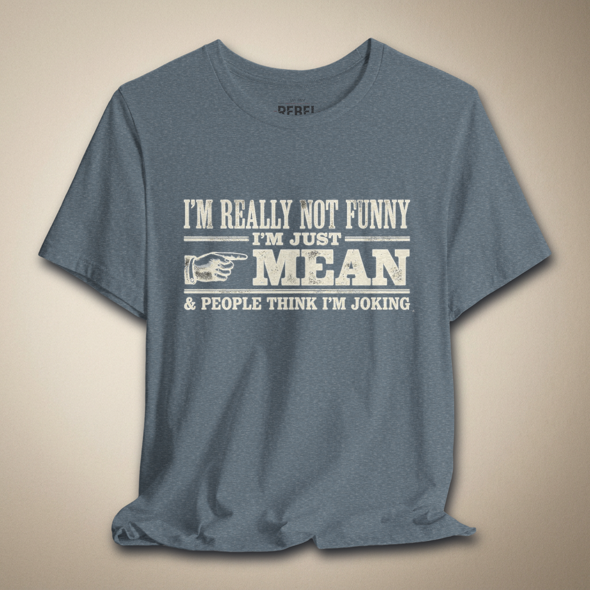 I’m Really Not Funny I’m Just Mean | Rebel Ink Designs