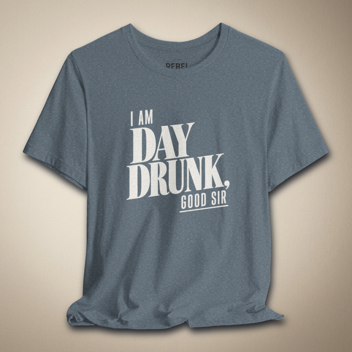 I Am Day Drunk, Good Sir Graphic Tee | Rebel Ink Designs