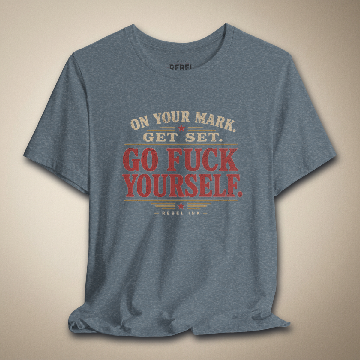 On Your Mark Get Set Go F*ck Yourself Graphic Tee | Rebel Ink Designs