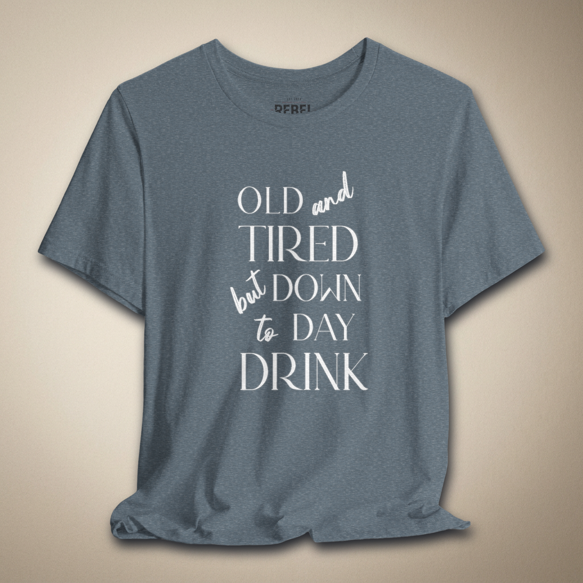 Old and Tired but Down to Day Drink Graphic Tee | Rebel Ink Designs