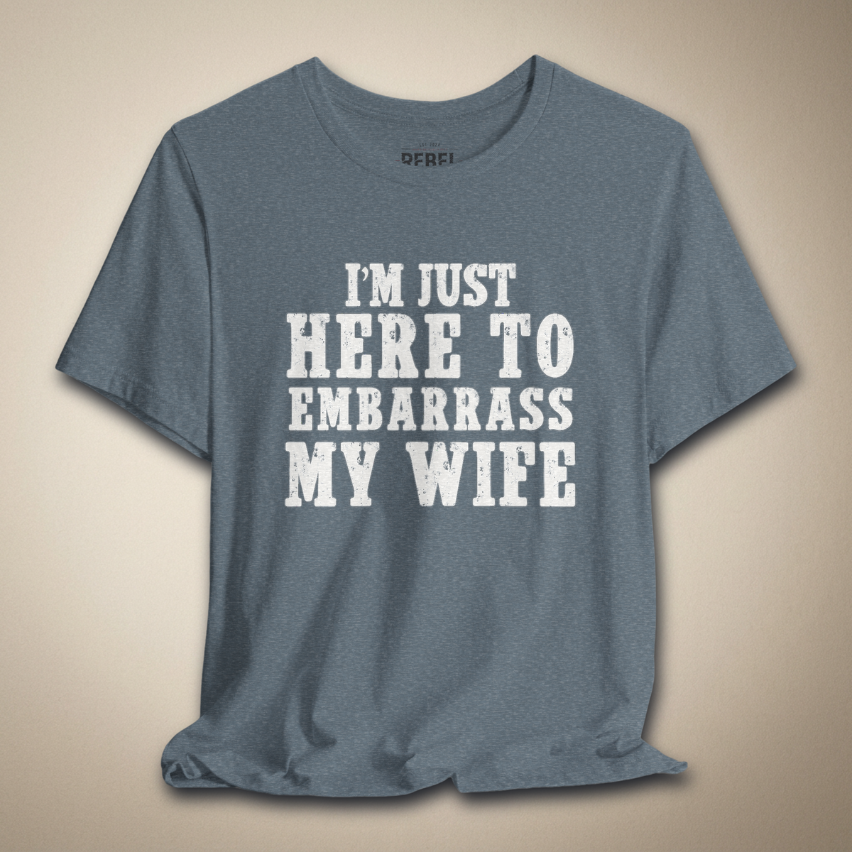 I’m Just Here to Embarrass My Wife | Rebel Ink Designs