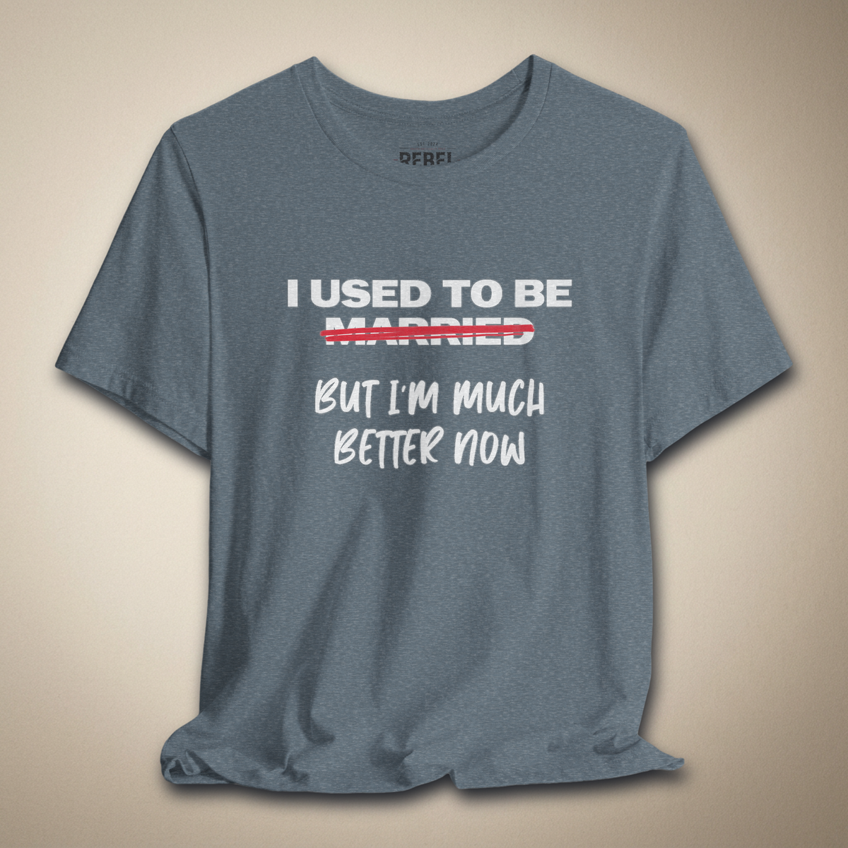 I Used to Be Married (But I’m Much Better Now) Tee | Rebel Ink Designs