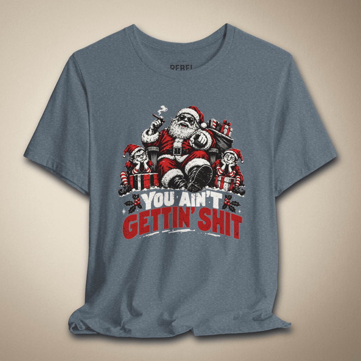 You Ain’t Gettin’ Shit Graphic Tee | Rebel Ink Designs