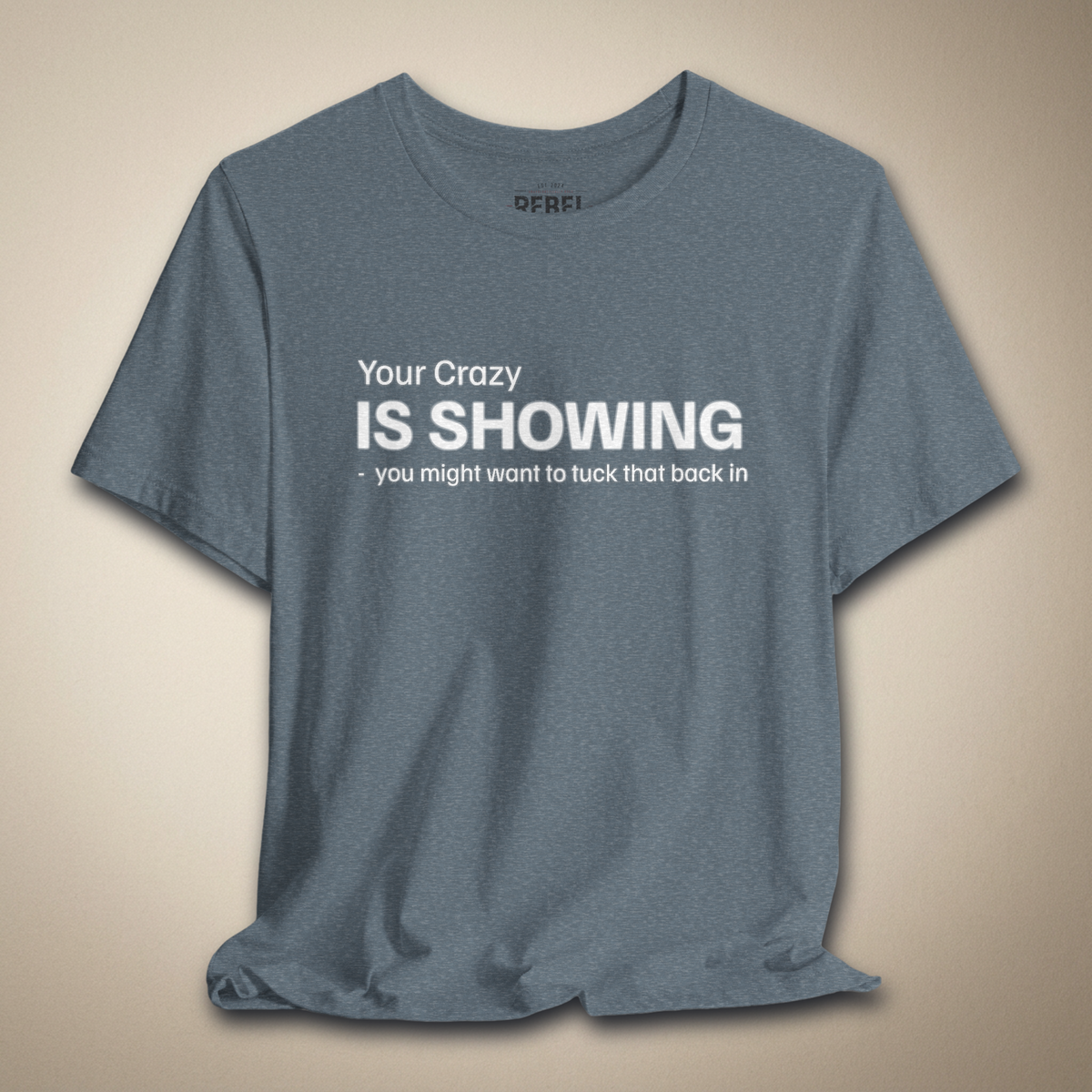 Your Crazy is Showing Graphic Tee | Rebel Ink Designs