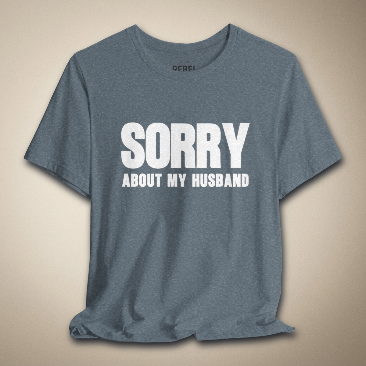 Sorry About My Husband Graphic Tee | Rebel Ink Designs