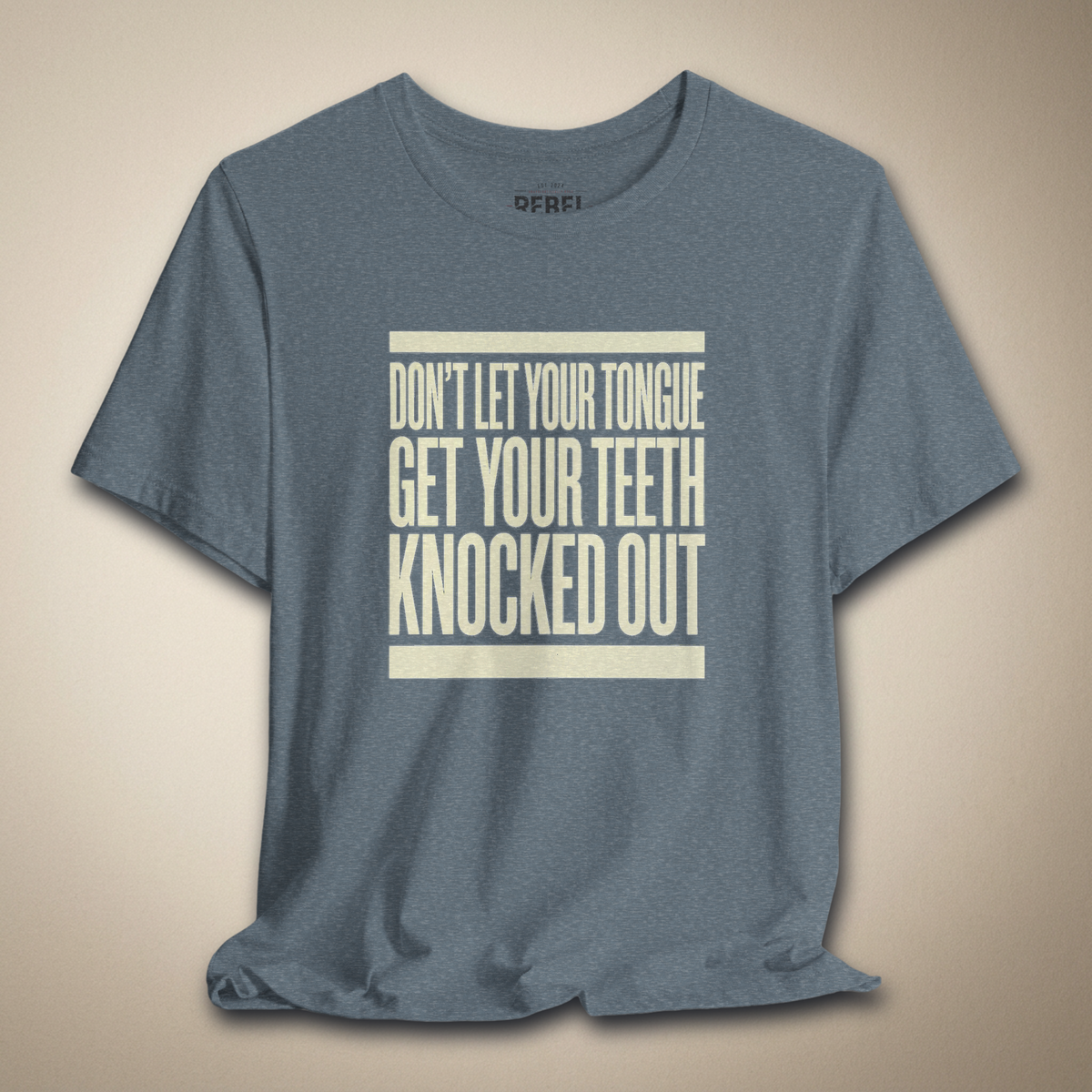 Don’t Let Your Tongue Get Your Teeth Knocked Out Tee | Rebel Ink Designs