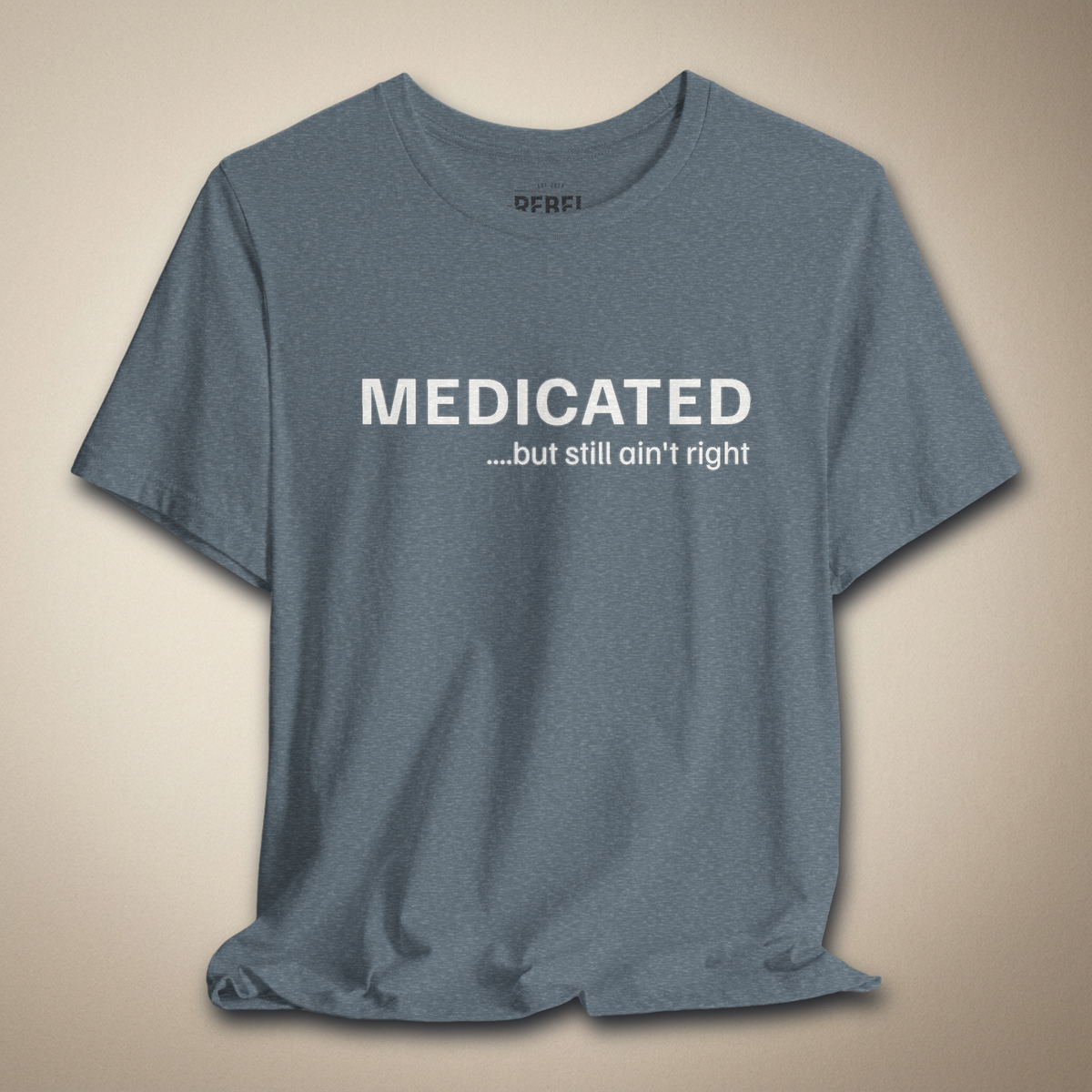 Medicated… But Still Ain’t Right Graphic Tee | Rebel Ink Designs