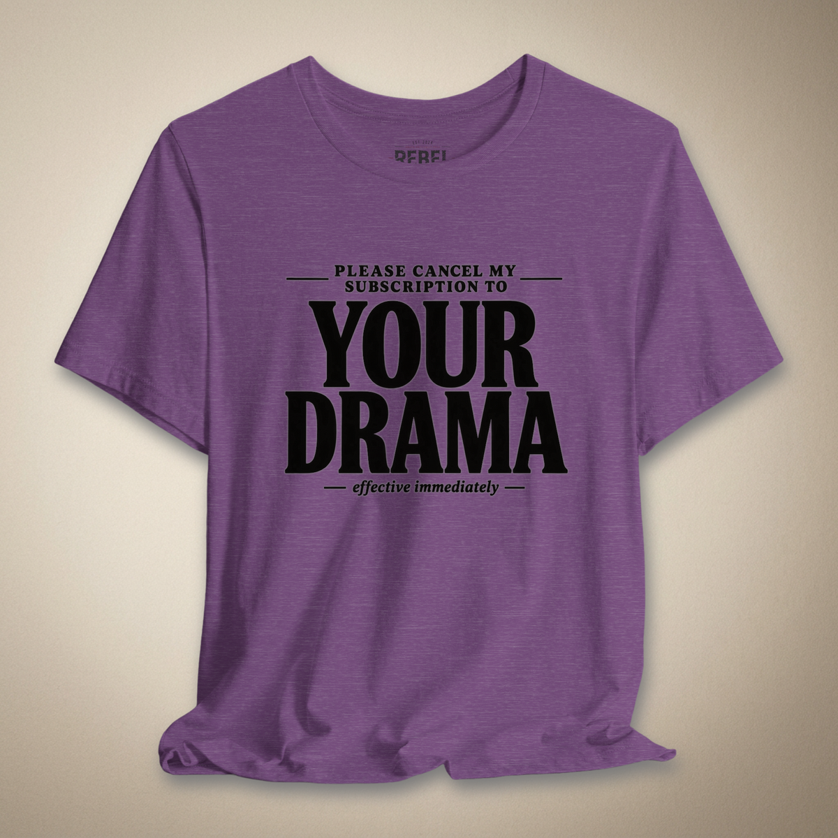 Please Cancel My Subscription to Your Drama Graphic Tee | Rebel Ink Designs