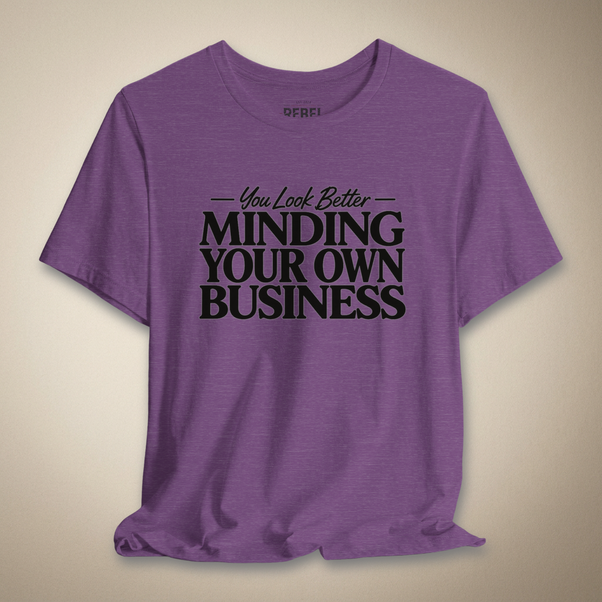 You Look Better Minding Your Own Business Graphic Tee | Rebel Ink Designs
