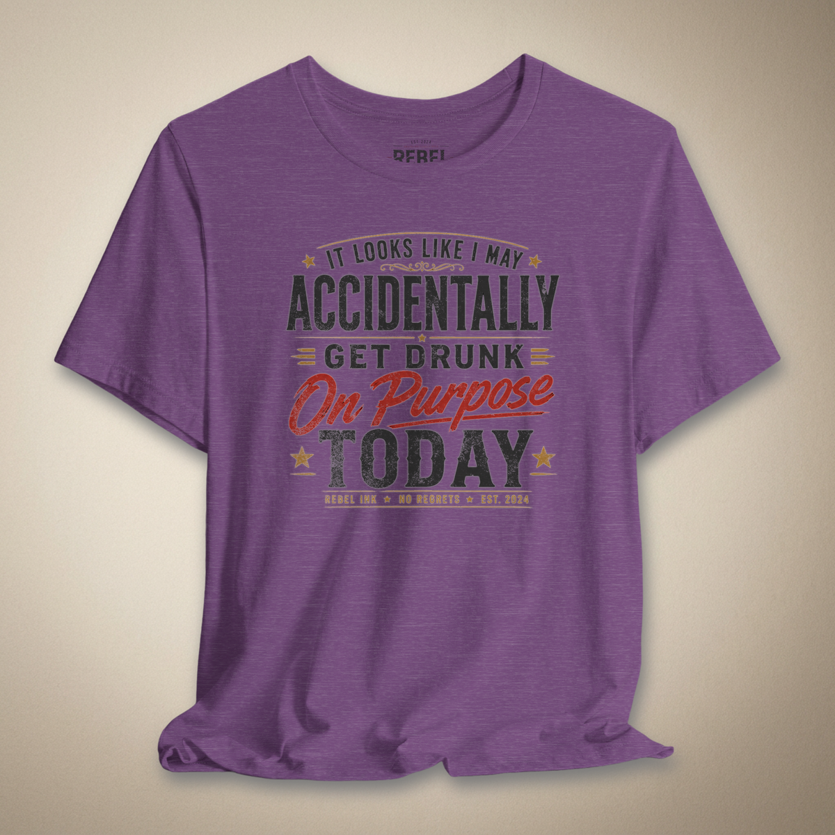It Looks Like I May Accidentally Get Drunk On Purpose Today Tee | Rebel Ink Designs