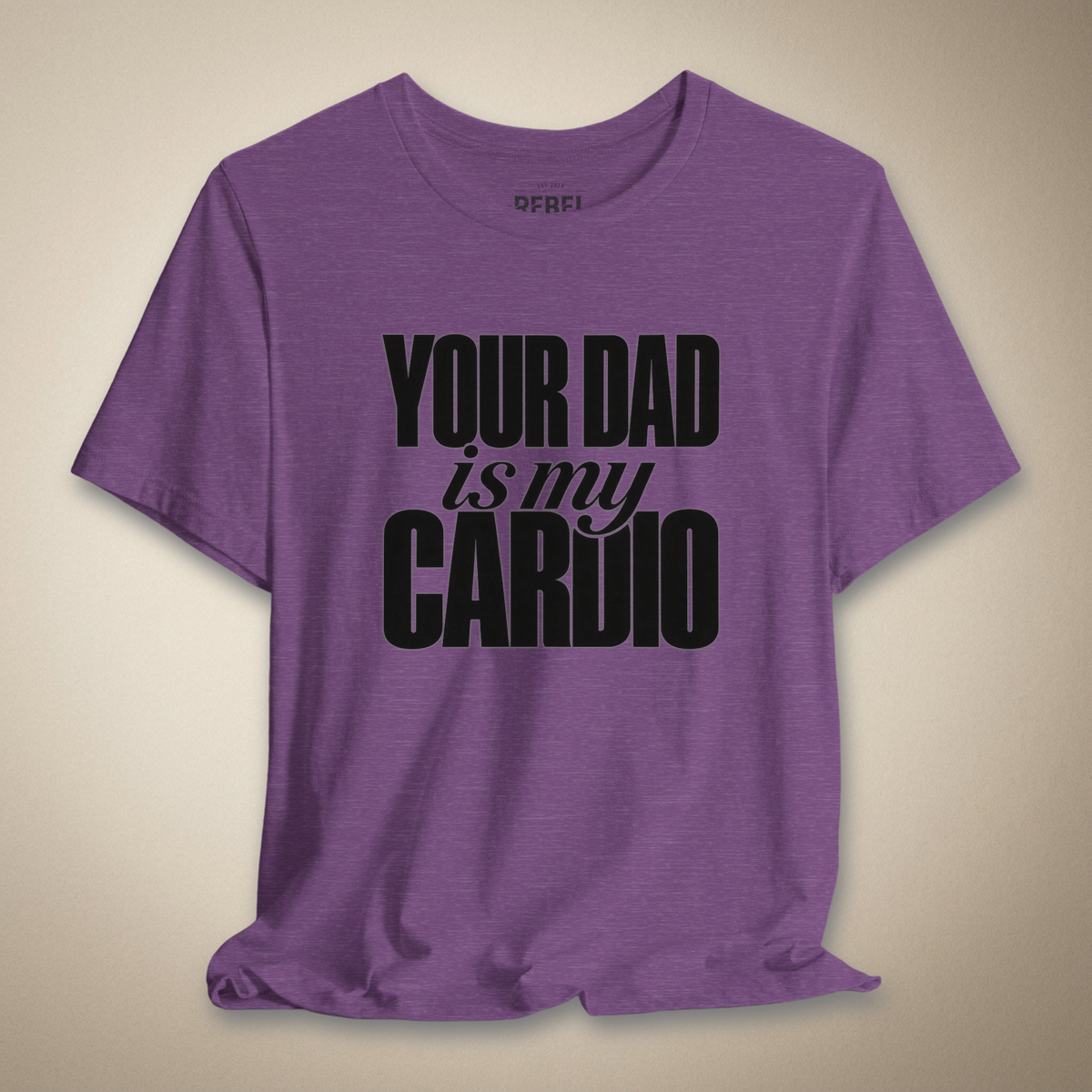 Your Dad Is My Cardio Graphic Tee | Rebel Ink Designs