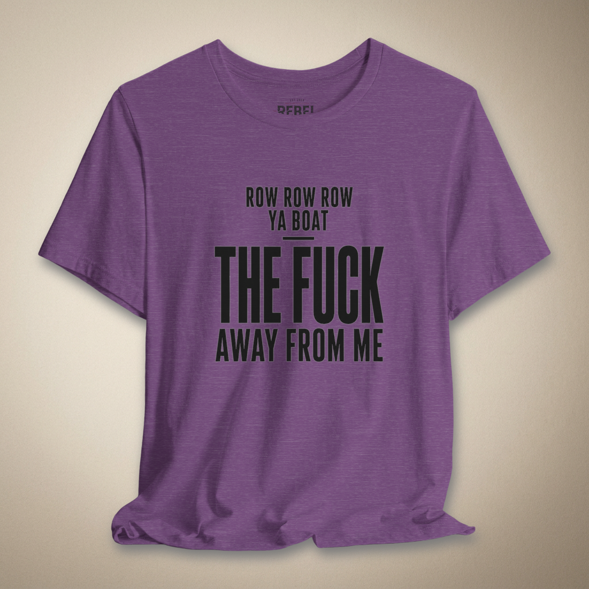 Row Row Row Ya Boat The F*ck Away From Me Graphic Tee | Rebel Ink Designs