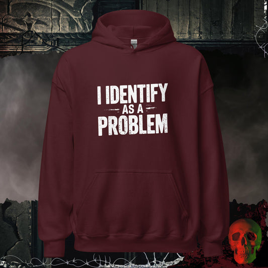 Hoodie Maroon / S I Identify as a Problem Hoodie