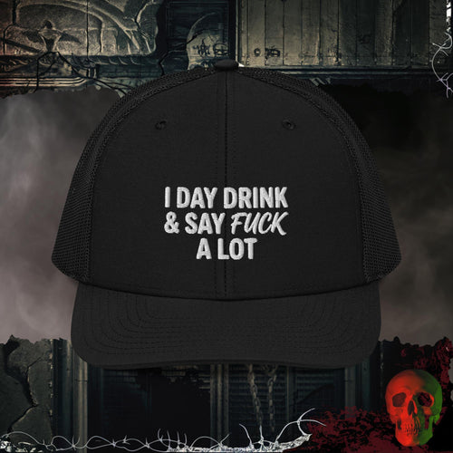 Premium Trucker Black Day Drink & Say It Loud | Richardson 112 Embroidered Trucker Hat