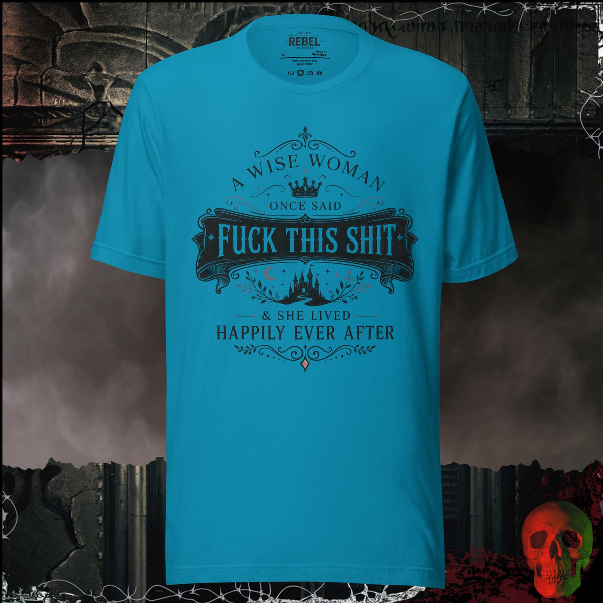 T-Shirt Aqua / S A Wise Woman Once Said F*ck This Shit & She Lived Happily Ever After Graphic Tee | Rebel Ink Designs