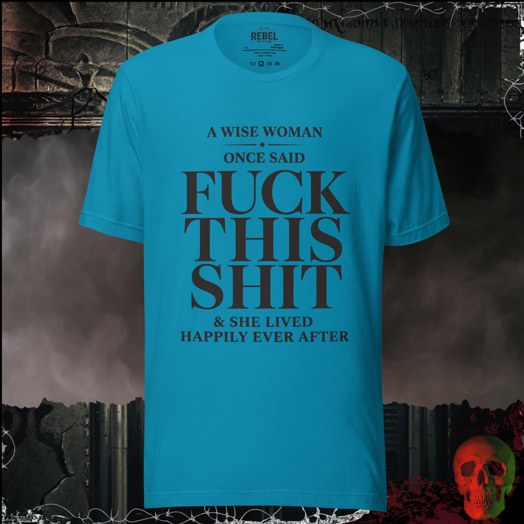 T-Shirt Aqua / S A Wise Woman Once Said Fuck This Shit & She Lived Happily Ever After Graphic Tee | Rebel Ink Designs
