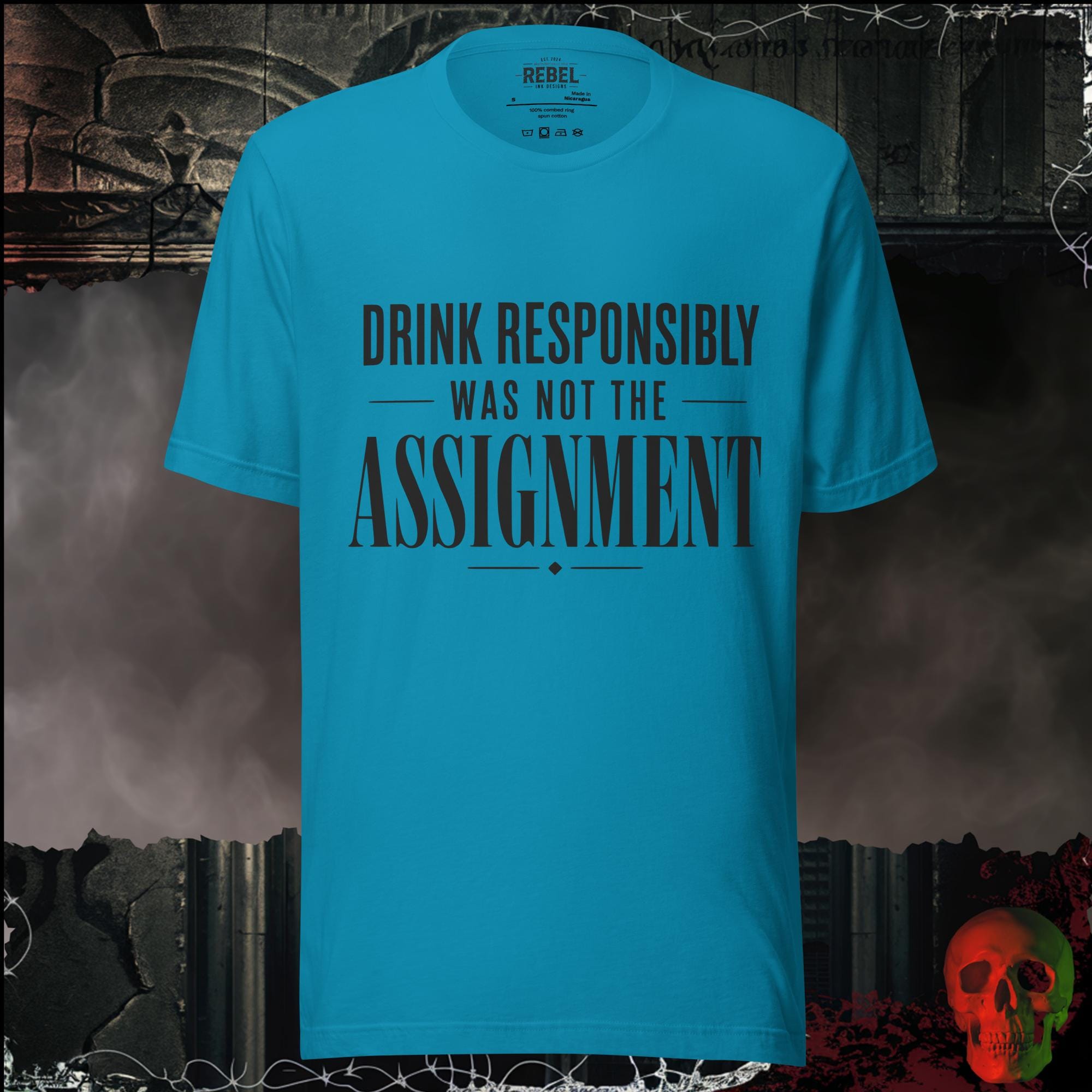 T-Shirt Aqua / S Drink Responsibly Was Not The Assignment Graphic Tee | Rebel Ink Designs