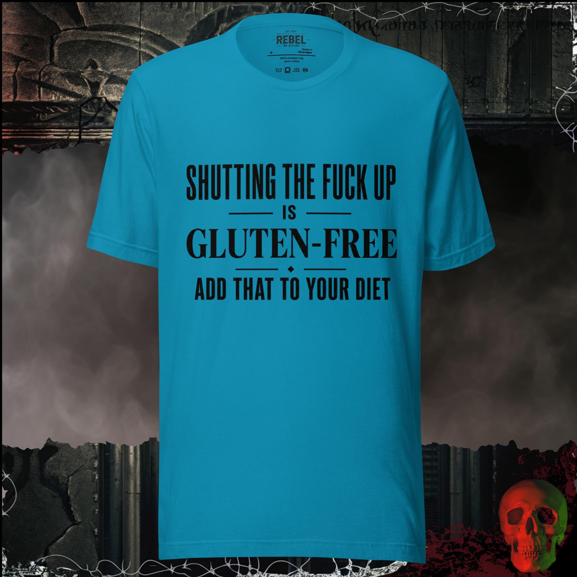 T-Shirt Aqua / S Shutting The F*ck Up Is Gluten-Free Add That To Your Diet Graphic Tee | Rebel Ink Designs