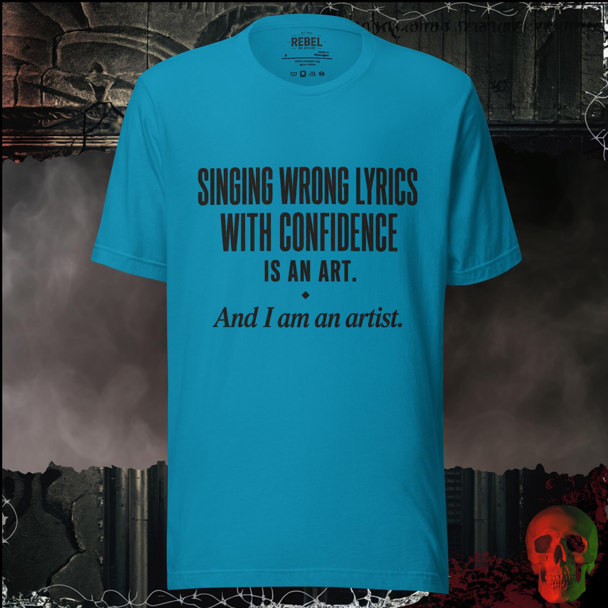 T-Shirt Aqua / S Singing Wrong Lyrics With Confidence Is An Art. And I Am An Artist. Graphic Tee | Rebel Ink Designs