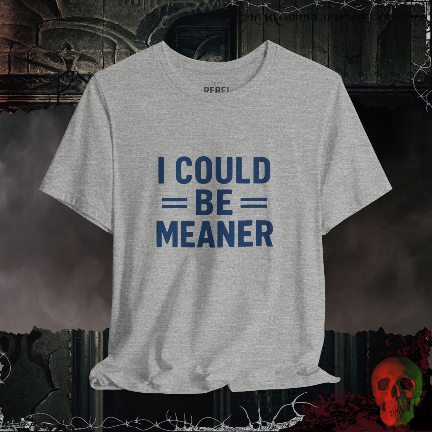 T-Shirt Athletic Heather / M I Could Be Meaner Tee