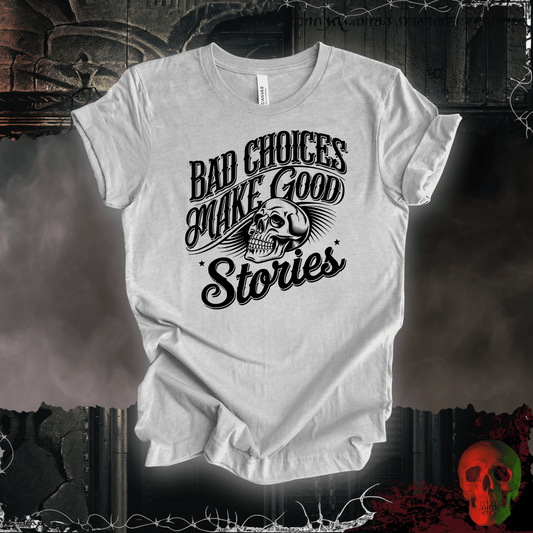 T-Shirt Athletic Heather / S Bad Choices Make Good Stories T-Shirt