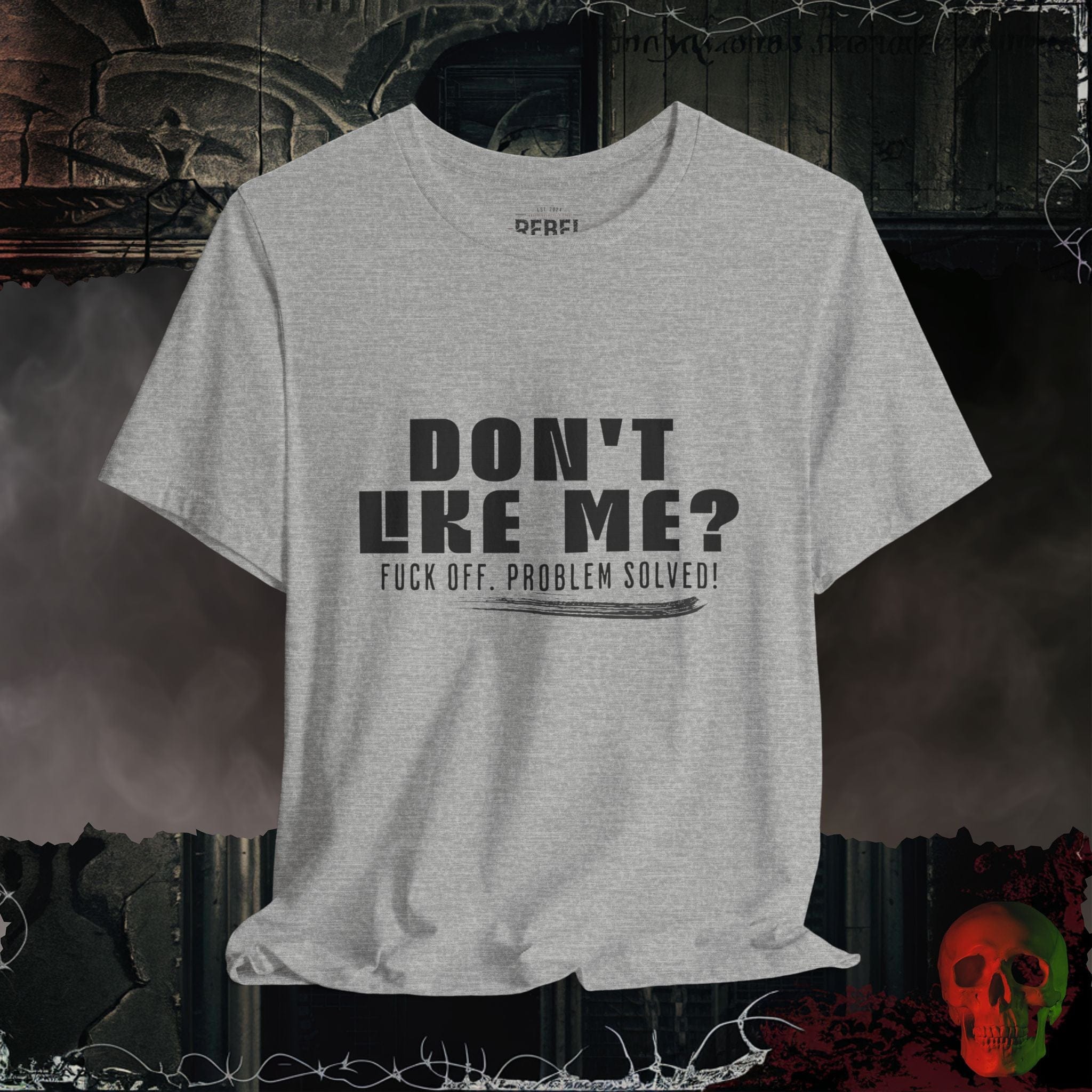 T-Shirt Athletic Heather / S Don’t Like Me? Problem Solved T-Shirt