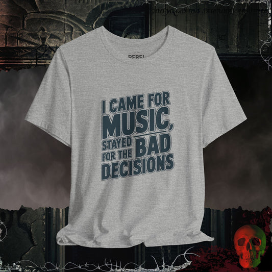 T-Shirt Athletic Heather / S I Came for the Music, Stayed for the Bad Decisions T-Shirt