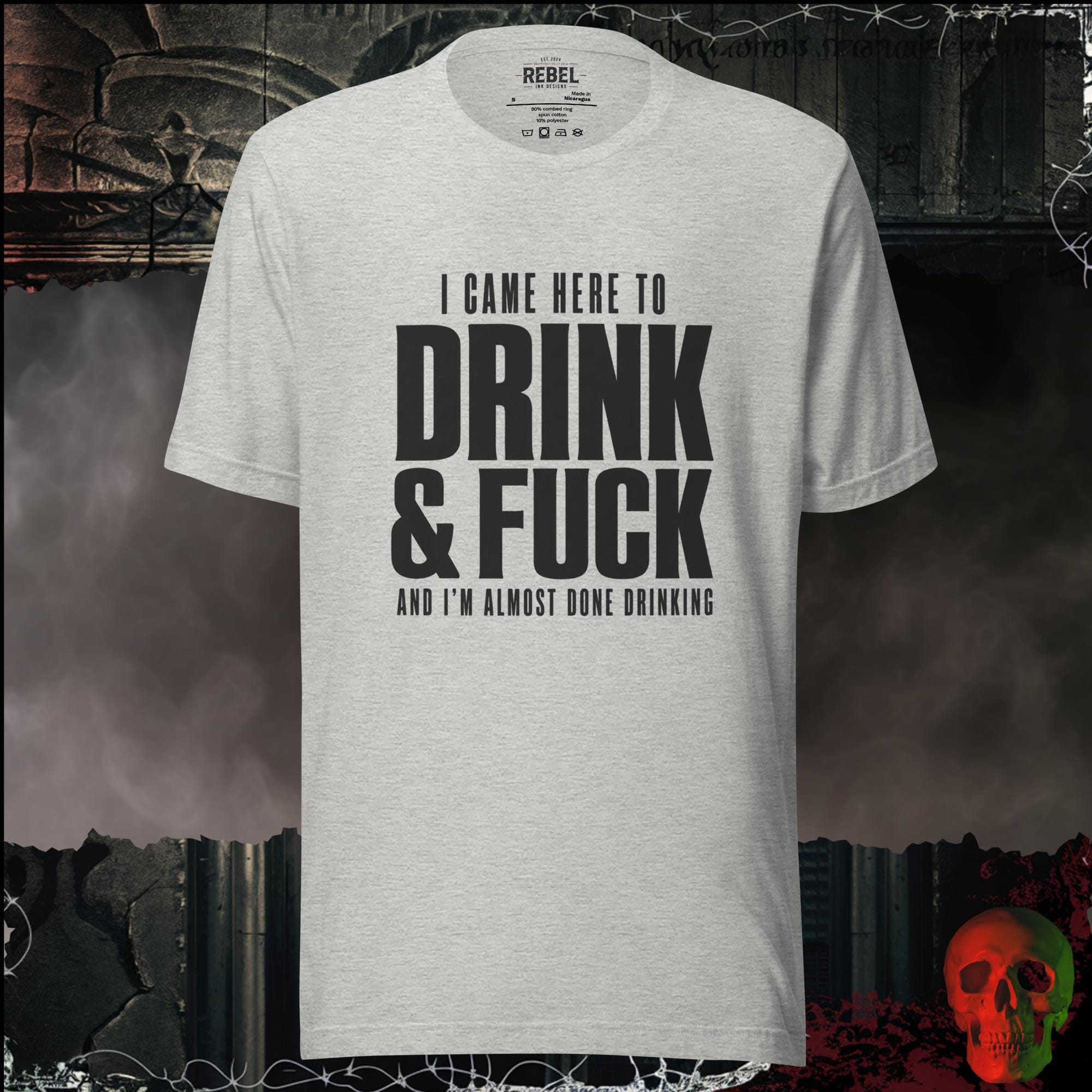 T-Shirt Athletic Heather / S I Came Here to Drink & F**k Graphic Tee | Rebel Ink Designs