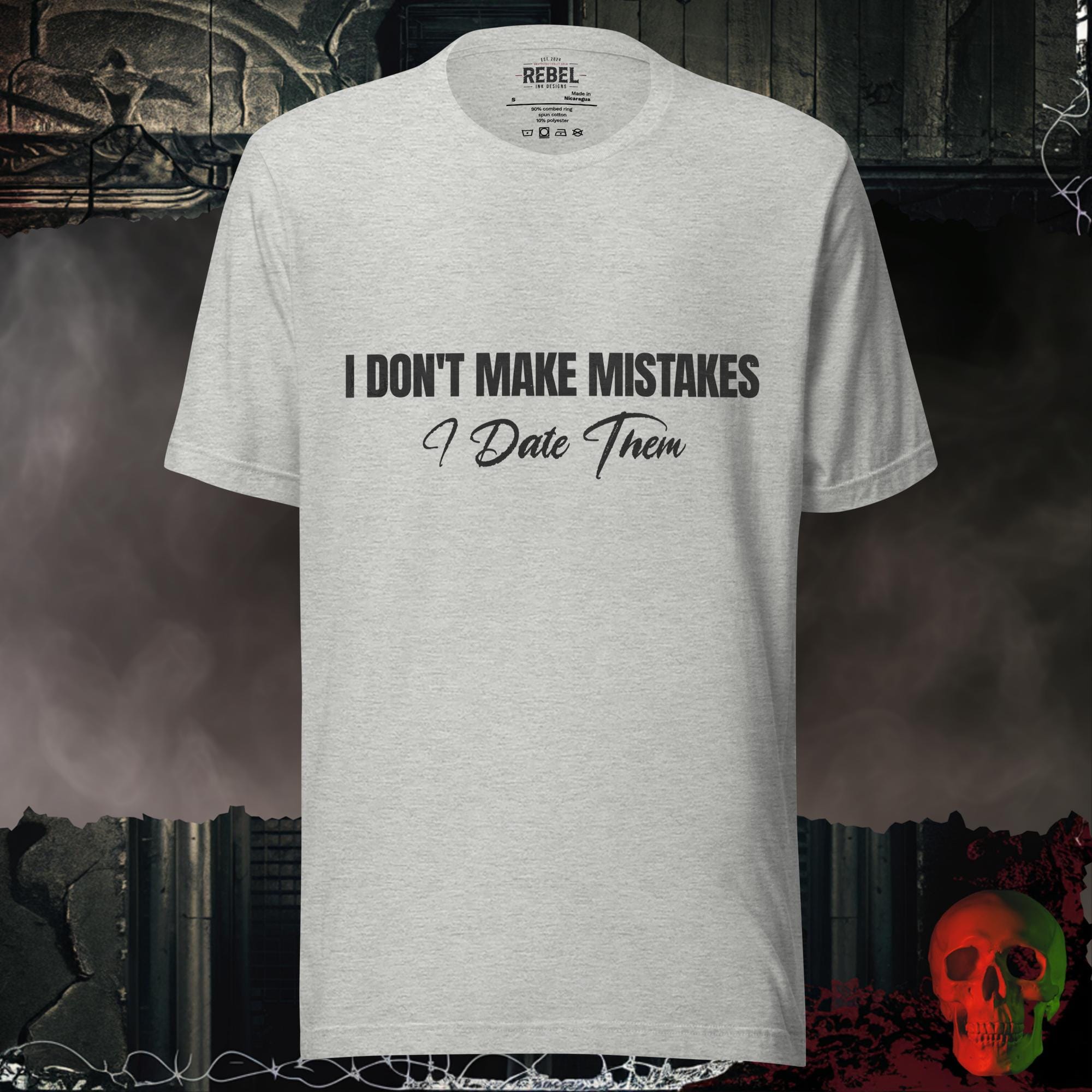 T-Shirt Athletic Heather / S I Don’t Make Mistakes, I Date Them | Rebel Ink Designs