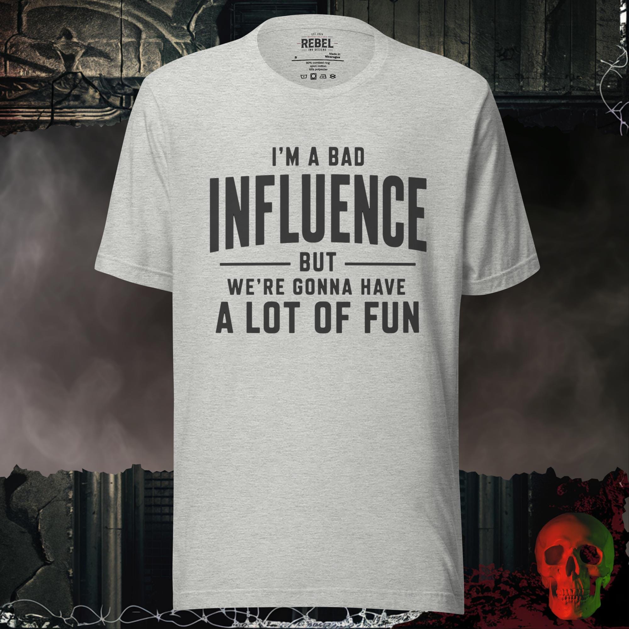 T-Shirt Athletic Heather / S I'm a Bad Influence But We're Gonna Have a Lot of Fun | Rebel Ink