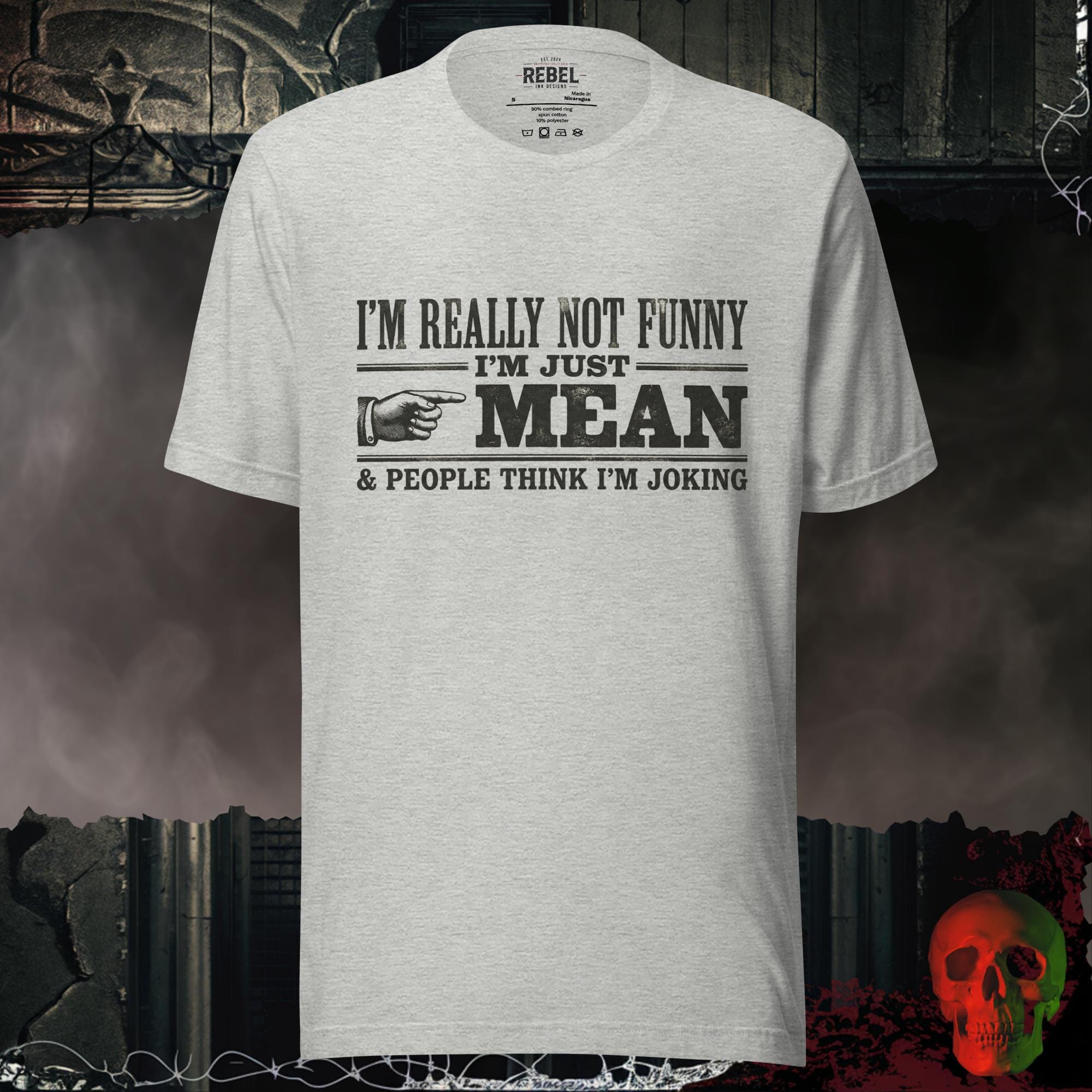 T-Shirt Athletic Heather / S I’m Really Not Funny I’m Just Mean Tee