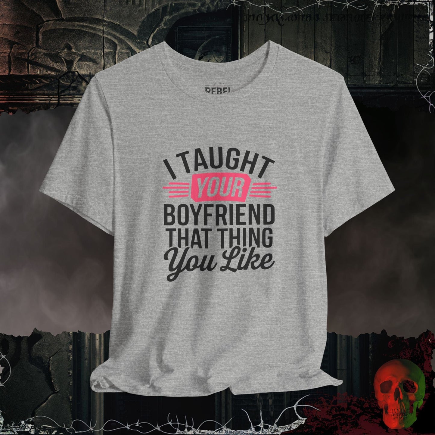 T-Shirt Athletic Heather / S I Taught Your Boyfriend