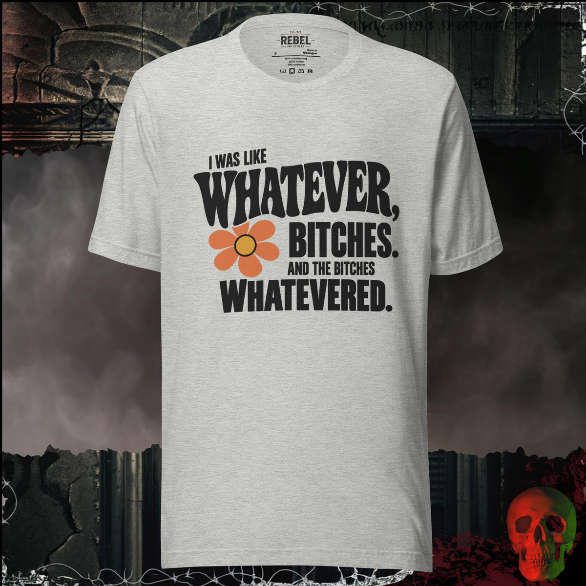 T-Shirt Athletic Heather / S I Was Like Whatever, Bitches. And the Bitches Whatevered Graphic Tee | Rebel Ink Designs