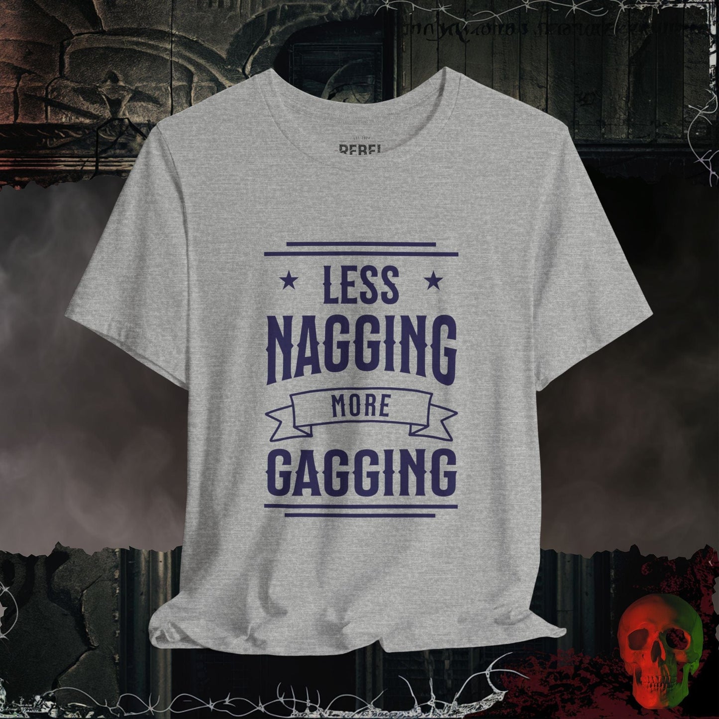 T-Shirt Athletic Heather / S Less Nagging More Gagging T-Shirt