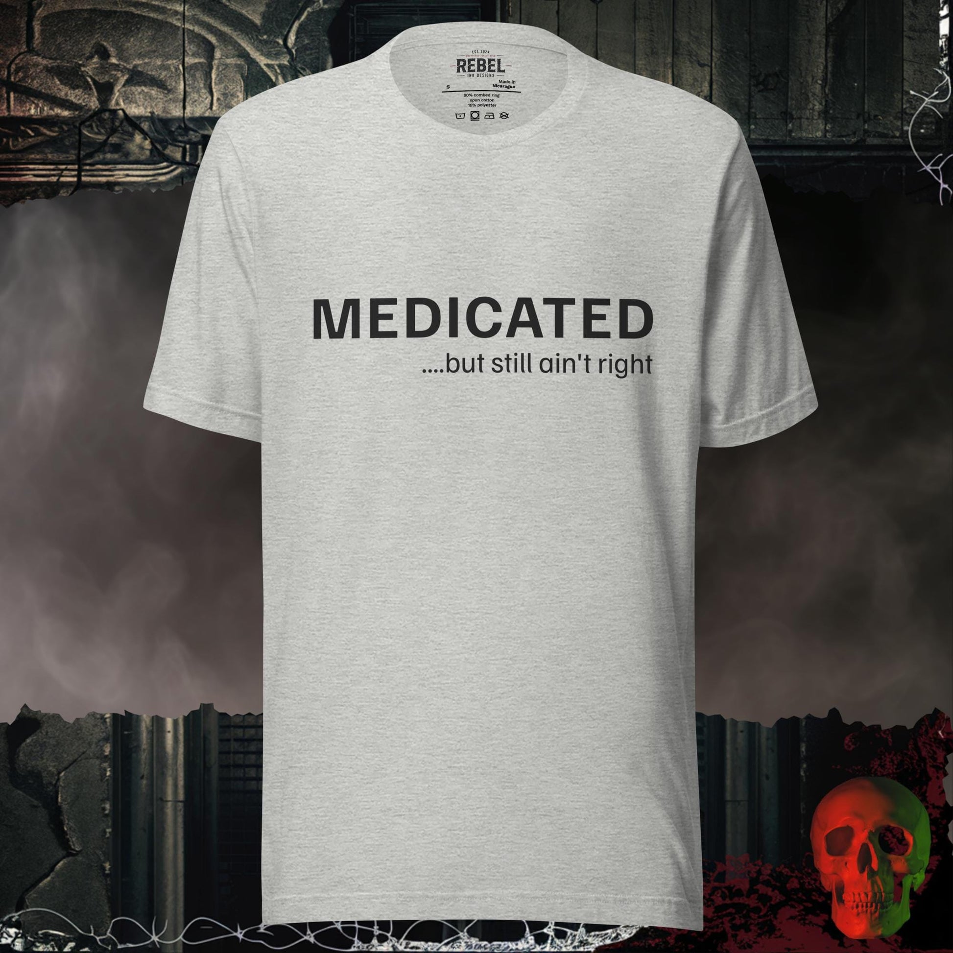 T-Shirt Athletic Heather / S Medicated… But Still Ain’t Right Tee