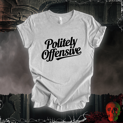 T-Shirt Athletic Heather / S Politely Offensive T-Shirt