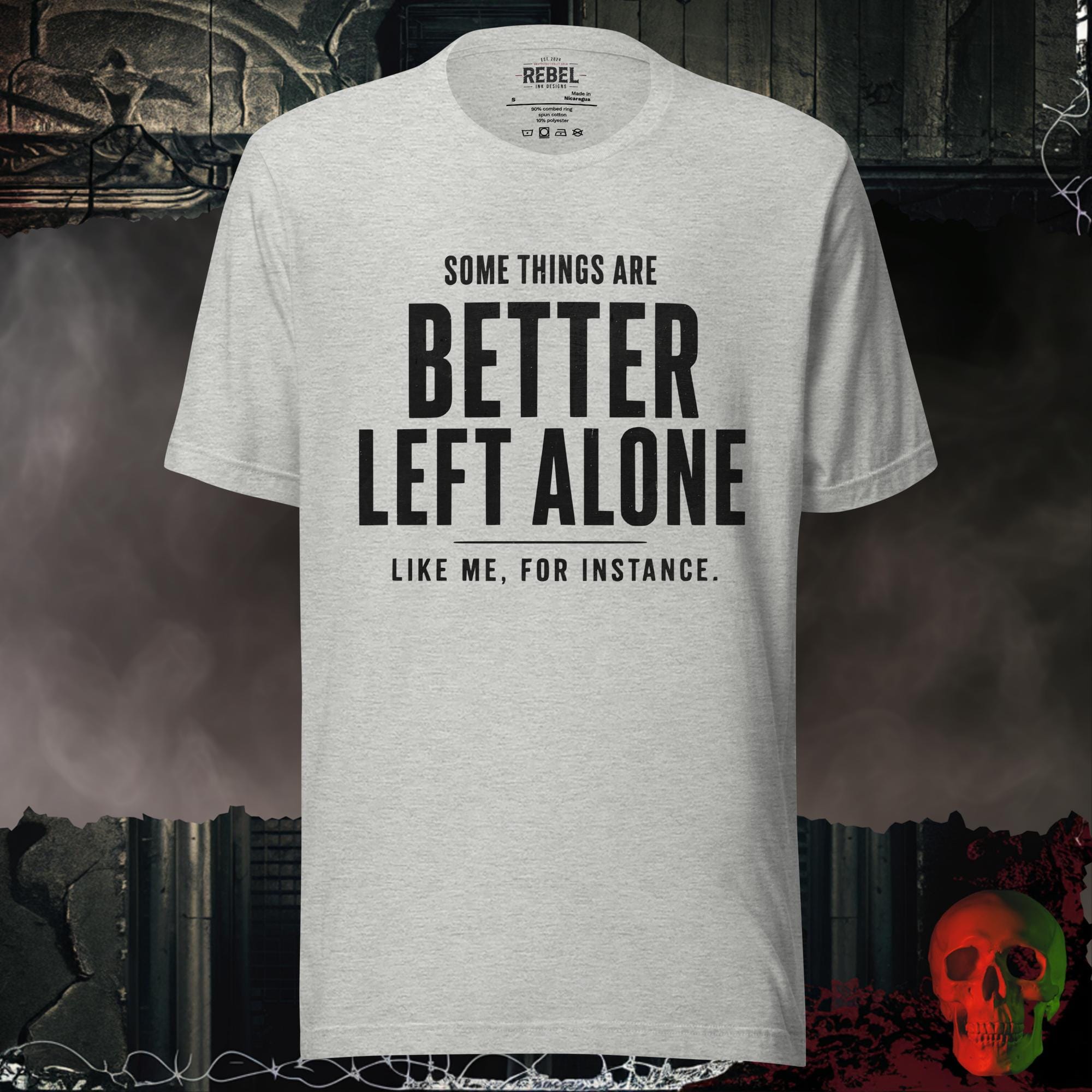T-SHIRT Athletic Heather / S Some Things Are Better Left Alone Like Me For Instance Graphic Tee | Rebel Ink Designs