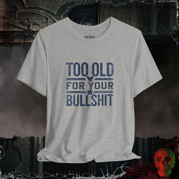 Too Old for Your Bullsh*t