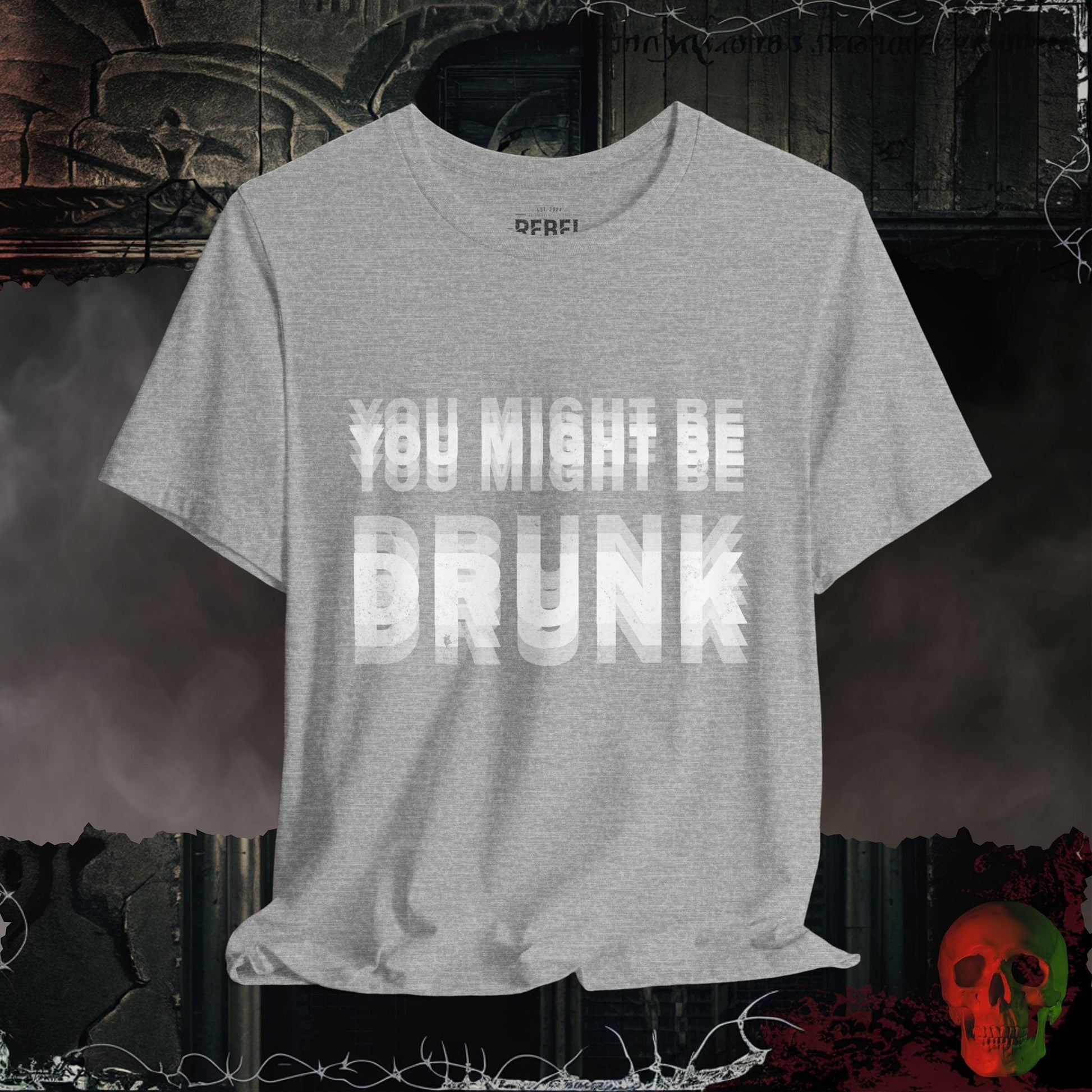 T-Shirt Athletic Heather / S You Might Be Drunk Tee