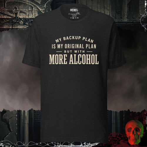 T-Shirt Black Heather / S Backup Plan -More Booze Graphic Tee | Rebel Ink Designs