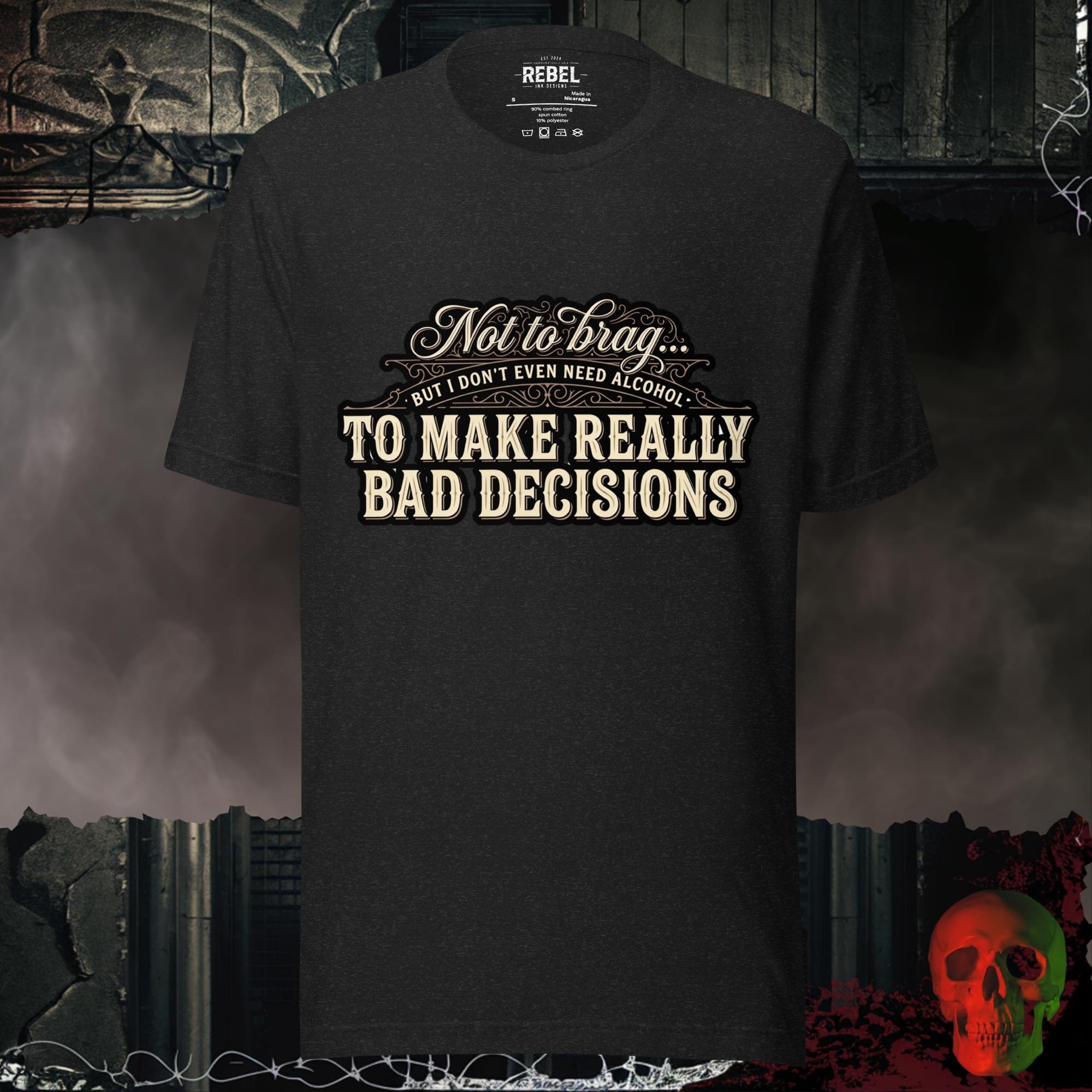 T-Shirt Black Heather / S Bad Decisions, No Alcohol Needed Tee