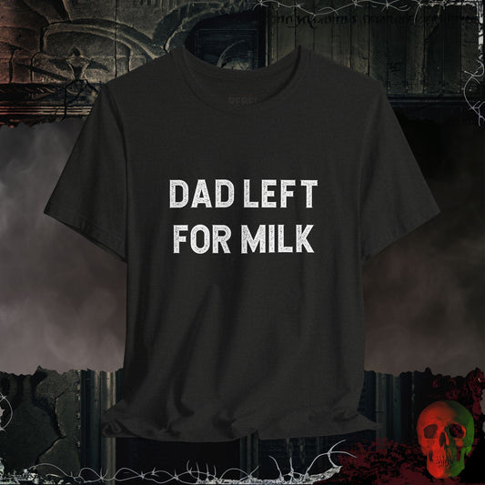 T-Shirt Black Heather / S Dad Left For Milk T-Shirt